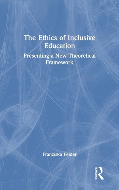 The Ethics of Inclusive Education - Presenting a New Theoretical Framework