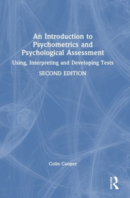 An Introduction to Psychometrics and Psychological Assessment - Using, Interpreting and Developing Tests