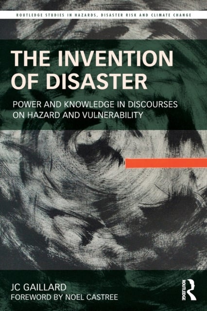 The Invention of Disaster - Power and Knowledge in Discourses on Hazard and Vulnerability