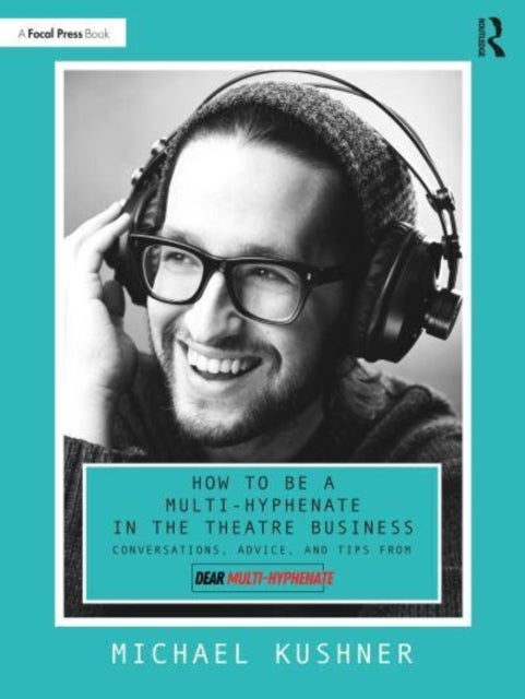 How to Be a Multi-Hyphenate in the Theatre Business: Conversations, Advice, and Tips from ¿Dear Mult