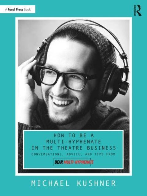 How to Be a Multi-Hyphenate in the Theatre Business: Conversations, Advice, and Tips from ¿Dear Mult
