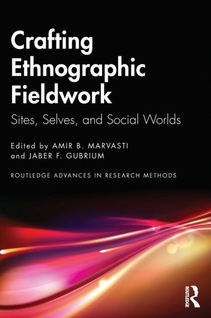 Crafting Ethnographic Fieldwork - Sites, Selves, and Social Worlds