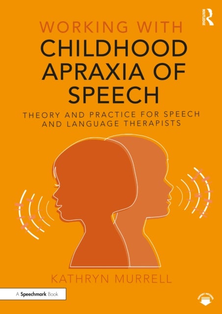 Working with Childhood Apraxia of Speech - Theory and Practice for Speech and Language Therapists