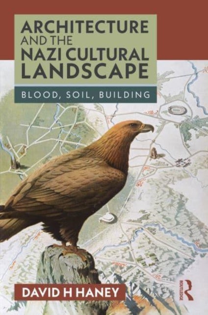 Architecture and the Nazi Cultural Landscape - Blood, Soil, Building