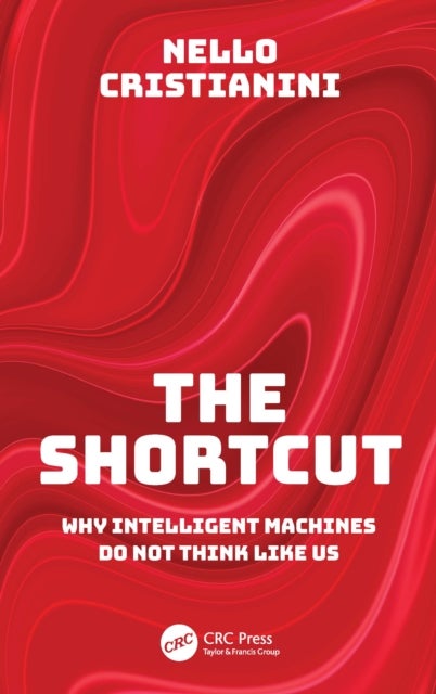 The Shortcut - Why Intelligent Machines Do Not Think Like Us