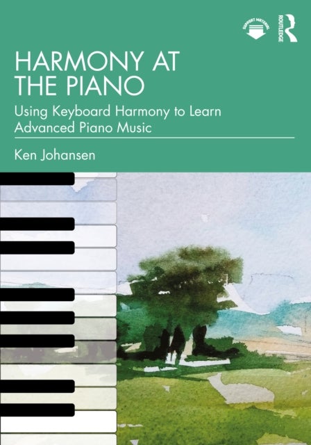 Harmony at the Piano - Using Keyboard Harmony to Learn Advanced Piano Music