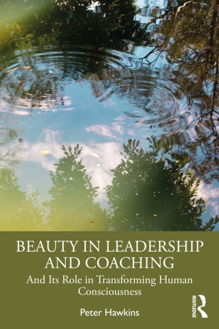 Beauty in Leadership and Coaching - And Its Role in Transforming Human Consciousness