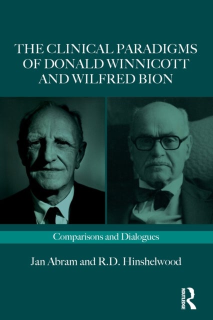 The Clinical Paradigms of Donald Winnicott and Wilfred Bion - Comparisons and Dialogues