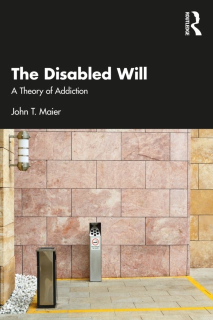 The Disabled Will - A Theory of Addiction