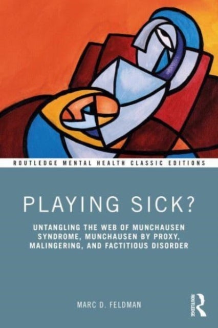 Playing Sick? - Untangling the Web of Munchausen Syndrome, Munchausen by Proxy, Malingering, and Factitious Disorder