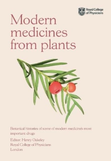 Modern Medicines from Plants - Botanical histories of some of modern medicine’s most important drugs