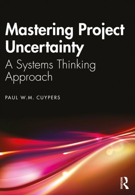 Mastering Project Uncertainty - A Systems Thinking Approach