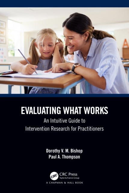 Evaluating What Works - An Intuitive Guide to Intervention Research for Practitioners