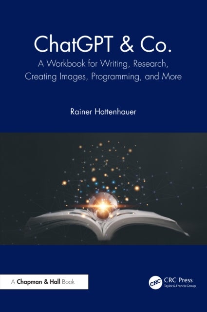 ChatGPT & Co. - A Workbook for Writing, Research, Creating Images, Programming, and More