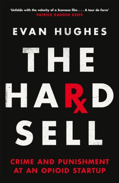 Hard Sell - Crime and Punishment at an Opioid Startup