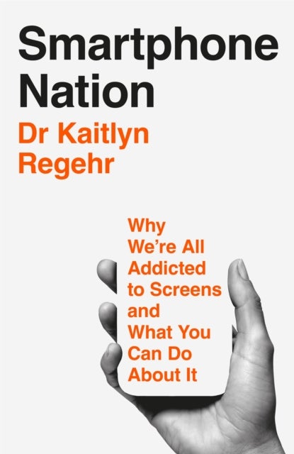 Smartphone Nation - Why We're All Addicted to Screens and What Your Family Can Do About It