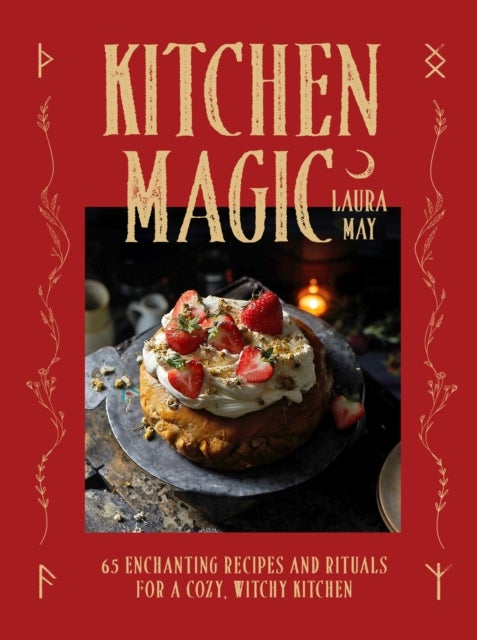 Kitchen Magic - 65 Enchanting Recipes and Rituals for a Cozy, Witchy Kitchen