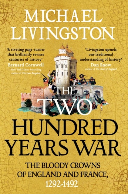 The Two Hundred Years War - The Bloody Crowns of England and France, 1292–1492