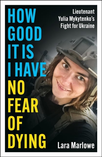 How Good It Is I have No Fear of Dying - One Woman's Fight on the Front Lines