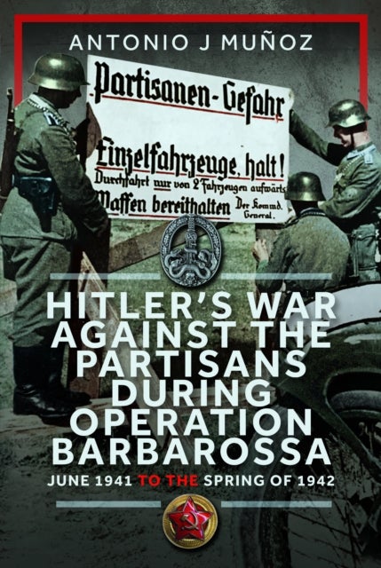 Hitler’s War Against the Partisans During Operation Barbarossa