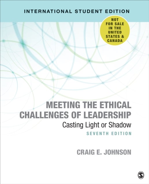 Meeting the Ethical Challenges of Leadership - International Student Edition - Casting Light or Shadow