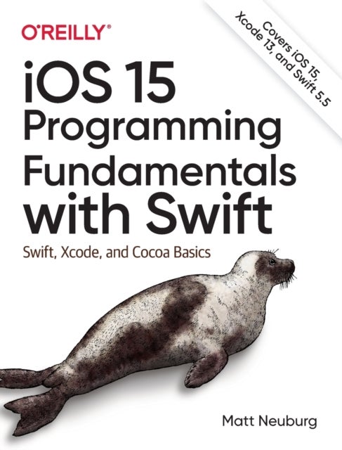 iOS 15 Programming Fundamentals with Swift - Swift, Xcode, and Cocoa Basics