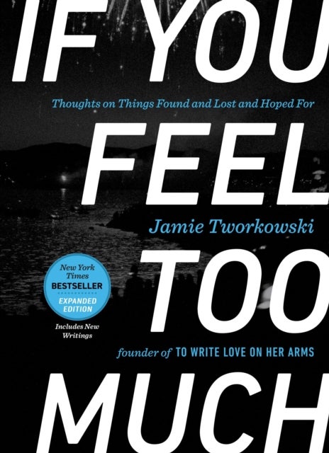 If You Feel Too Much, Expanded Edition - Thoughts on Things Found and Lost and Hoped for