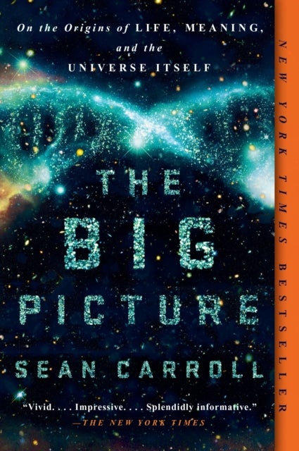 The Big Picture - On the Origins of Life, Meaning, and the Universe Itself