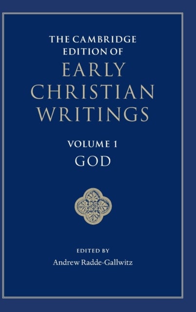 The Cambridge Edition of Early Christian Writings: Volume 1, God
