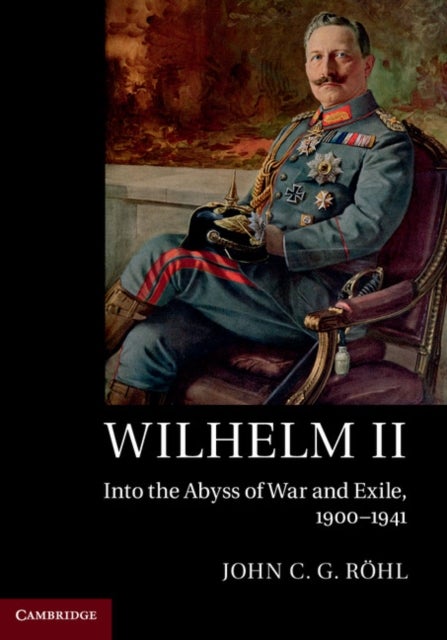 Wilhelm II - Into the Abyss of War and Exile, 1900–1941