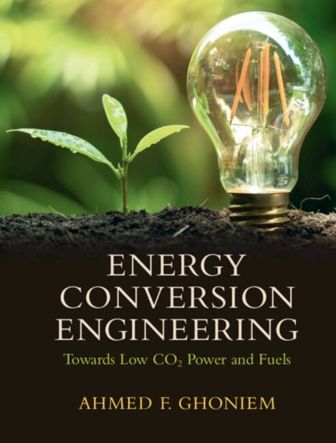 Energy Conversion Engineering - Towards Low CO2 Power and Fuels