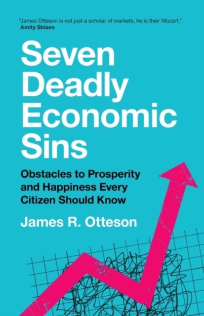 Seven Deadly Economic Sins - Obstacles to Prosperity and Happiness Every Citizen Should Know