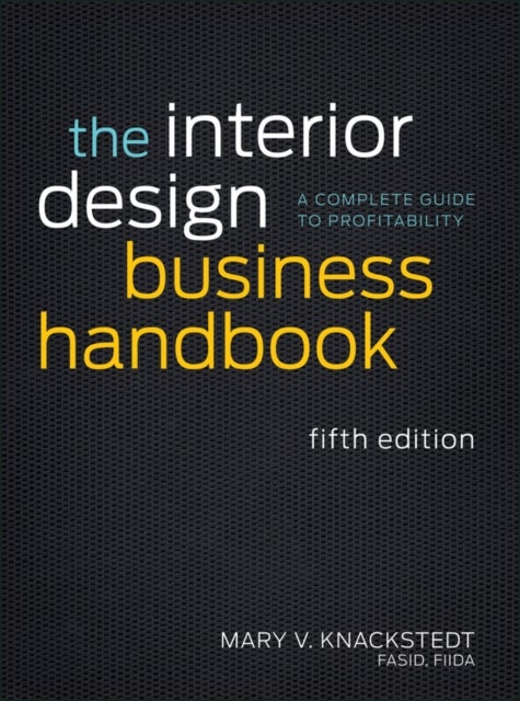 The Interior Design Business Handbook – A Complete Guide to Profitability 5e - A Complete Guide to Profitability