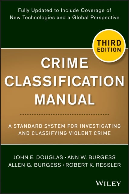 Crime Classification Manual – A Standard System for Investigating and Classifying Violent Crimes, Third Edition - A Standard System for Investigating and Classifying Violent Crime