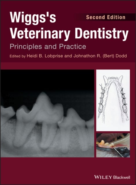 Wiggs′s Veterinary Dentistry – Principles and Practice - Principles and Practice