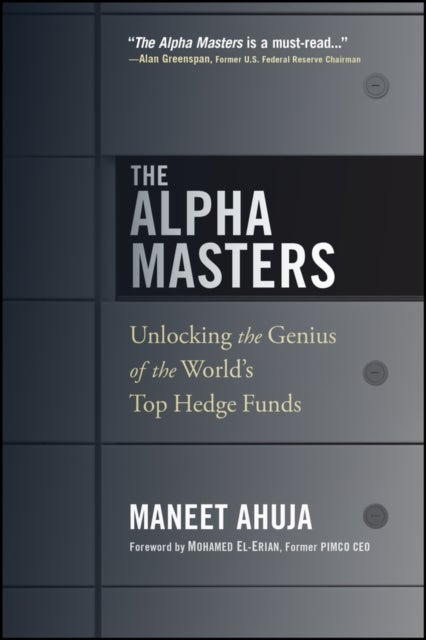 The Alpha Masters – Unlocking the Genius of the World's Top Hedge Funds - Unlocking the Genius of the World's Top Hedge Funds