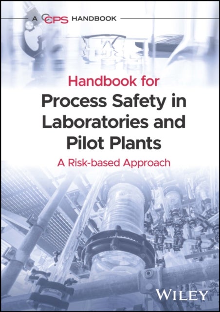Handbook for Process Safety in Laboratories and Pilot Plants – A Risk–based Approach - A Risk-based Approach
