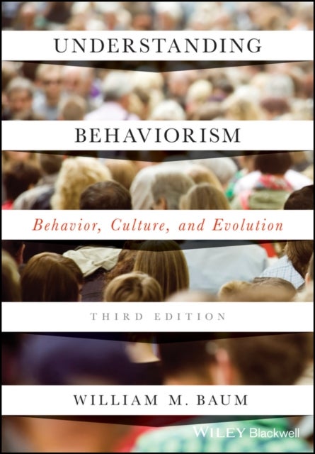 Understanding Behaviorism – Behavior, Culture, and Evolution, Third Edition - Behavior, Culture, and Evolution
