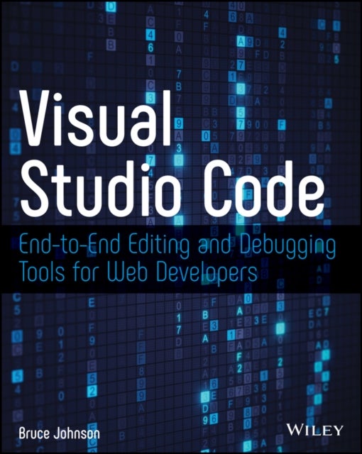 Visual Studio Code – End–to–End Editing and Debugging Tools for Web Developers - End-to-End Editing and Debugging Tools for Web Developers