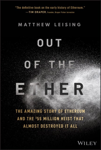 Out of the Ether – The Amazing Story of Ethereum and the £55 Million Heist that Almost Destroyed It All