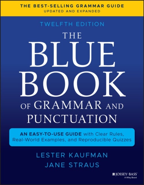 The Blue Book of Grammar and Punctuation: An Easy– to–Use Guide with Clear Rules, Real–World Examples , and Reproducible Quizzes, Twelfth Edition - An Easy-to-Use Guide with Clear Rules, Real-World Examples, and Reproducible Quizzes