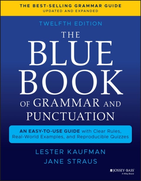 The Blue Book of Grammar and Punctuation: An Easy– to–Use Guide with Clear Rules, Real–World Examples , and Reproducible Quizzes, Twelfth Edition - An Easy-to-Use Guide with Clear Rules, Real-World Examples, and Reproducible Quizzes