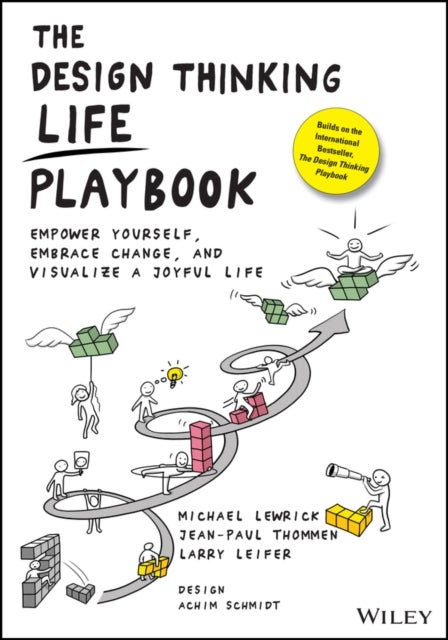 The Design Thinking Life Playbook – Empower Yourself, Embrace Change, and Visualize a Joyful Life - Empower Yourself, Embrace Change, and Visualize a Joyful Life
