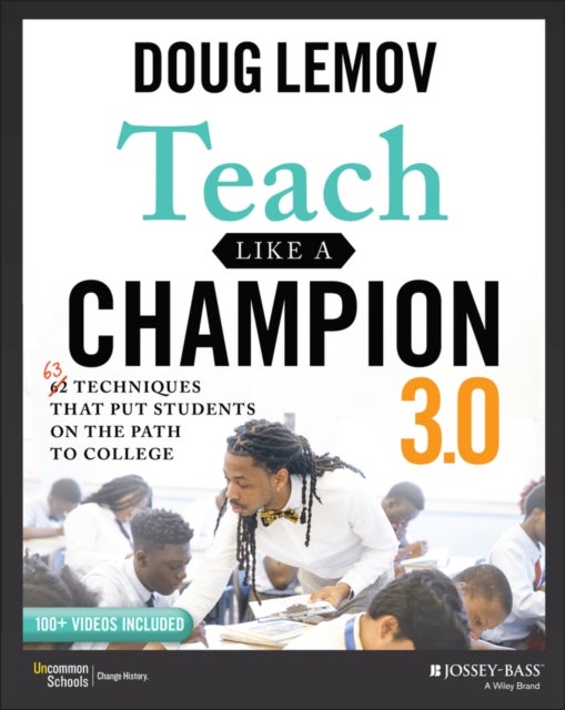 Teach Like a Champion 3.0 - 63 Techniques that Put Students on the Path to College