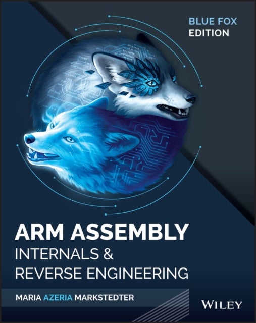 Blue Fox – Arm Assembly Internals and Reverse Engineering - Arm Assembly Internals and Reverse Engineering