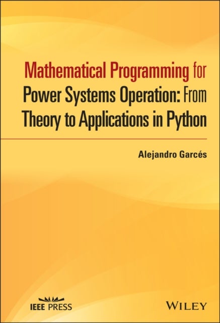 Mathematical Programming for Power Systems Operation – From Theory to Applications in Python - From Theory to Applications in Python