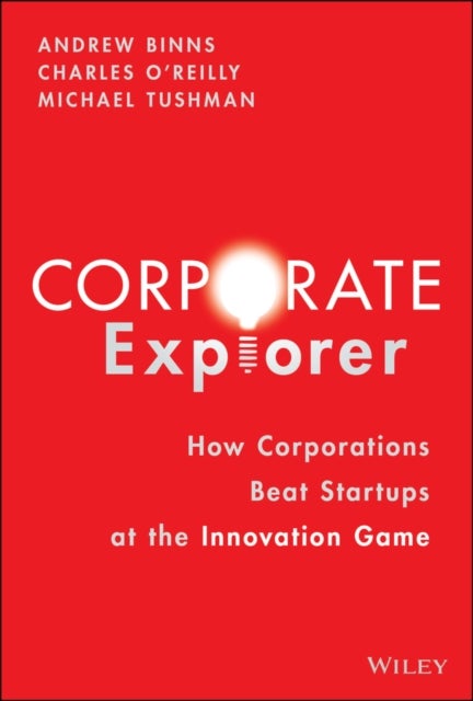 Corporate Explorer - How Corporations Beat Startups at the Innovation Game