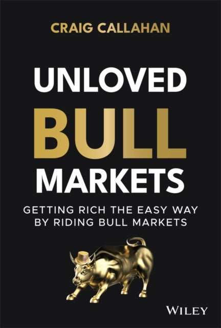 Unloved Bull Markets: Getting Rich the Easy Way by  Riding Bull Markets - Getting Rich the Easy Way by Riding Bull Markets
