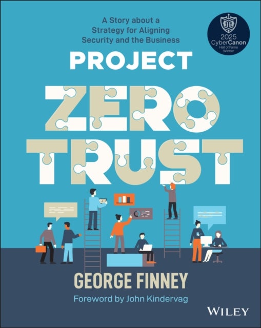 Project Zero Trust – A Story about a Strategy for Aligning Security and the Business - A Story about a Strategy for Aligning Security and the Business