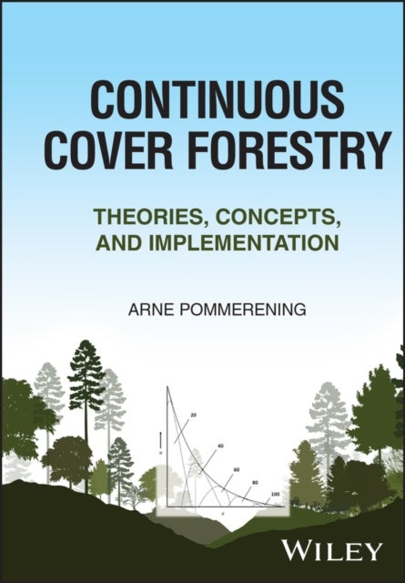 Continuous Cover Forestry - Theories, Concepts, and Implementation